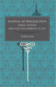 Journal of William Penn: While Visiting Holland and Germany, in 1677