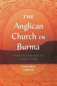 The Anglican Church in Burma: From Colonial Past to Global Future