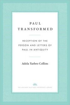Paul Transformed: Reception of the Person and Letters of Paul in Antiquity