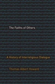The Faiths of Others: A History of Interreligious Dialogue