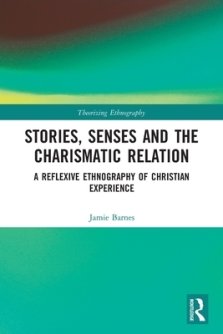 Stories, Senses and the Charismatic Relation: A Reflexive Ethnography of Christian Experience