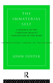 The Immaterial Self: A Defence of the Cartesian Dualist Conception of the Mind