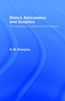 Stoics, Epicureans and Sceptics: An Introduction to Hellenistic Philosophy
