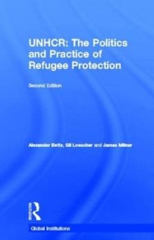 The United Nations High Commissioner for Refugees (UNHCR): The Politics and Practice of Refugee Protection