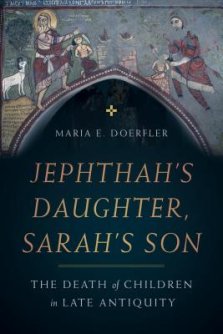 Jephthah's Daughter, Sarah's Son: The Death of Children in Late Antiquity Volume 8