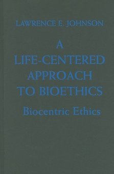 A Life-Centered Approach to Bioethics