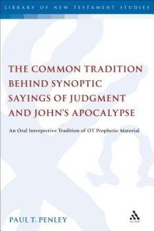 The Common Tradition Behind Synoptic Sayings of Judgment and John's Apocalypse: An Oral Interpretive Tradition of Old Testament Prophetic Material