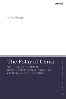 The Polity of Christ: Studies on Dietrich Bonhoeffer's Chalcedonian Christology and Ethics