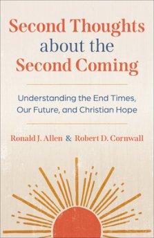 Second Thoughts about the Second Coming: Understanding the End Times, Our Future, and Christian Hope