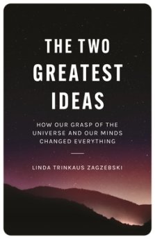The Two Greatest Ideas: How Our Grasp of the Universe and Our Minds Changed Everything