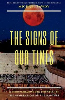 The Signs of Our Times: 12 Biblical Reasons Why This Could Be The Generation of The Rapture
