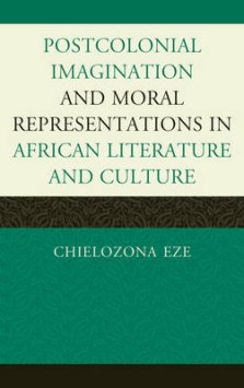 Postcolonial Imaginations and Moral Representations in African Literature and Culture