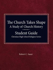 The Church Takes Shape, A Study of Church History - Student Guide