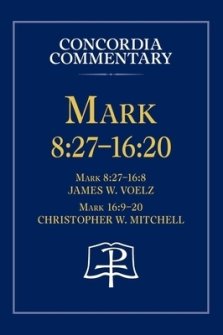 Mark 8:27 - 16:20 - Concordia Commentary