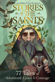 Stories of the Saints: Bold and Inspiring Tales of Adventure, Grace, and Courage