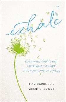 Exhale - Lose Who You`re Not, Love Who You Are, Live Your One Life Well