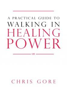 A Practical Guide To Walking In Healing Power