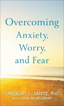 Overcoming Anxiety, Worry, and Fear