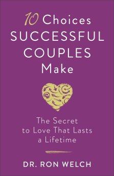 10 Choices Successful Couples Make: The Secret to Love That Lasts a Lifetime