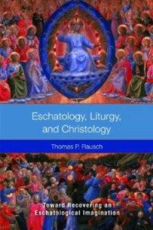 Eschatology, Liturgy, and Christology