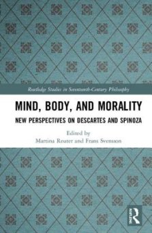 Mind, Body, and Morality: New Perspectives on Descartes and Spinoza
