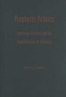 Prophetic Politics: Emmanuel Levinas and the Sanctification of Suffering