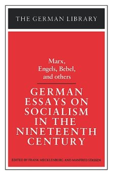 German Essays on Socialism in the Nineteenth Century: Marx, Engels, Bebel, and Others