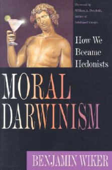 Moral Darwinism : How We Became Hedonists