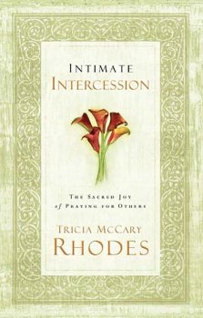 Intimate Intercession, The Sacred Joy of Praying for Others