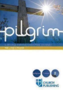 Pilgrim - The Lord's Prayer: A Course for the Christian Journey
