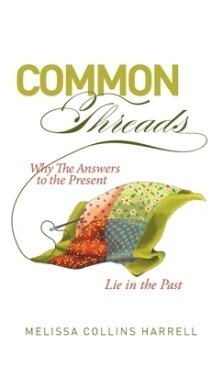 Common Threads: Why the Answers to the Present Lie in the Past