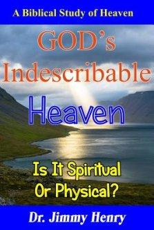 GOD's Indescribable Heaven: A Biblical Study Of Heaven