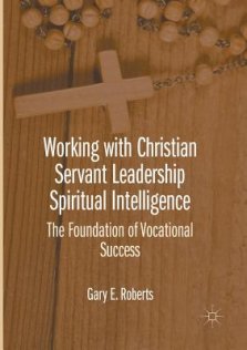 Working with Christian Servant Leadership Spiritual Intelligence : The Foundation of Vocational Success