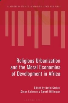 Ideologies and Infrastructures of Religious Urbanization in Africa: Remaking the City
