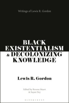 Black Existentialism and Decolonizing Knowledge: Writings of Lewis R. Gordon