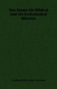 Two Essays On Biblical And On Ecclesiastical Miracles