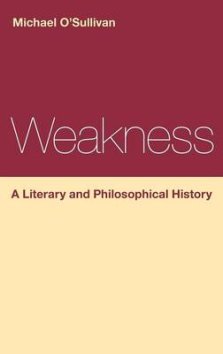 Weakness: A Literary And Philosophical History