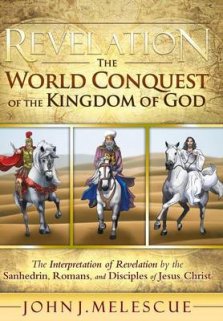 Revelation: The World Conquest of the Kingdom of God: The Interpretation of Revelation by the Sanhedrin, Romans, and Disciples of