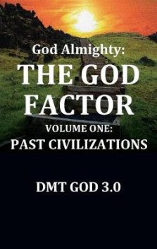 God Almighty's: The God Factor: Volume One: Past Civilizations