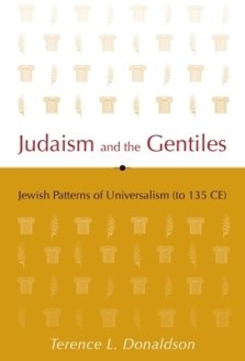 Judaism and the Gentiles: Jewish Patterns of Universalism (to 135 Ce)
