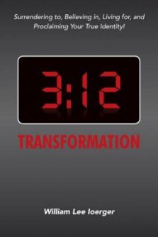 3:12 Transformation: Surrendering to, Believing in, Living for, and Proclaiming Your True Identity!