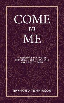 Come to Me . . .: A Resource for Weary Christians and Those Who Care about Them