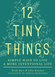 12 Tiny Things: Simple Ways to Live a More Intentional Life