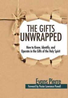 The Gifts Unwrapped: How to Know, Identify, And Operate in the Gifts of the Holy Spirit