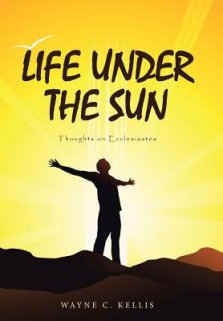 Life Under the Sun: Thoughts on Ecclesiastes