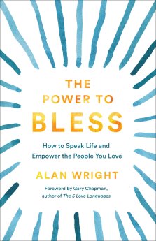 The Power to Bless: How to Speak Life and Empower the People You Love