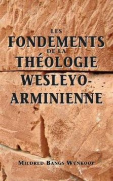 Fondements De La Theologie Wesleyo-arminienne (Foundations of Wesleyan-Arminian Theology)
