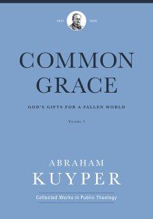 Common Grace (Volume 1): God's Gifts for a Fallen World