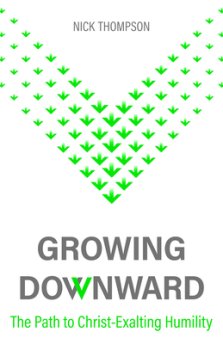 Growing Downward: The Path of Christ-Exalting Humility