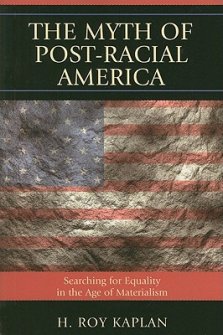 Myth of Post-Racial America : Searching for Equality in the Age of Materialism